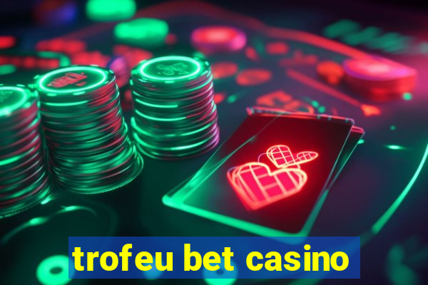 trofeu bet casino